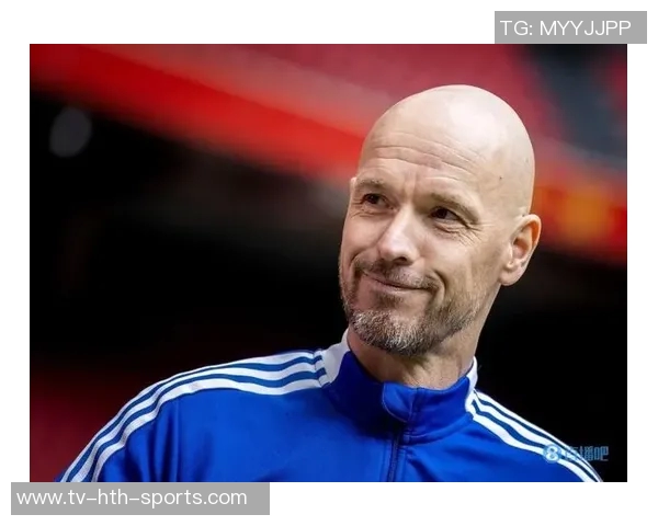 滕哈赫拒绝重返阿贾克斯因缺乏成功合作基础的深层原因分析 滕哈赫拒绝重返阿贾克斯因缺乏成功合作基础的深层原因分析